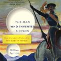 Cover Art for 9781620401774, The Man Who Invented Fiction: How Cervantes Ushered in the Modern World by William Egginton