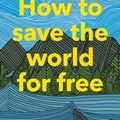 Cover Art for 9781786274991, How to Save the World For Free by Natalie Fee