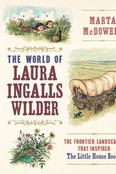 Cover Art for 9781604697278, A Wilder World: Laura Ingalls Wilder and the Landscapes of the American Frontier by Marta McDowell