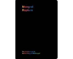 Cover Art for 9780987228161, Mongrel Rapture: The Architecture of Ashton Raggat McDougall by ARM Architecture