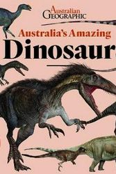 Cover Art for 9781925847574, Australia's Amazing Dinosaurs by Australian Geographic