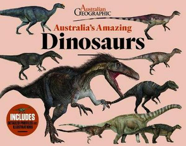 Cover Art for 9781925847574, Australia's Amazing Dinosaurs by Australian Geographic
