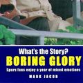 Cover Art for 9781852916138, What's The Story? Boring Glory : Spurs Fans Experience Mixed Emotions by Mark Jacob