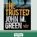 Cover Art for 9780369326416, The Trusted (16pt Large Print Edition) by John M. Green