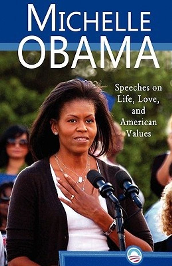 Cover Art for 9780982375631, Michelle Obama: Speeches on Life, Love, and American Values by Michelle Obama