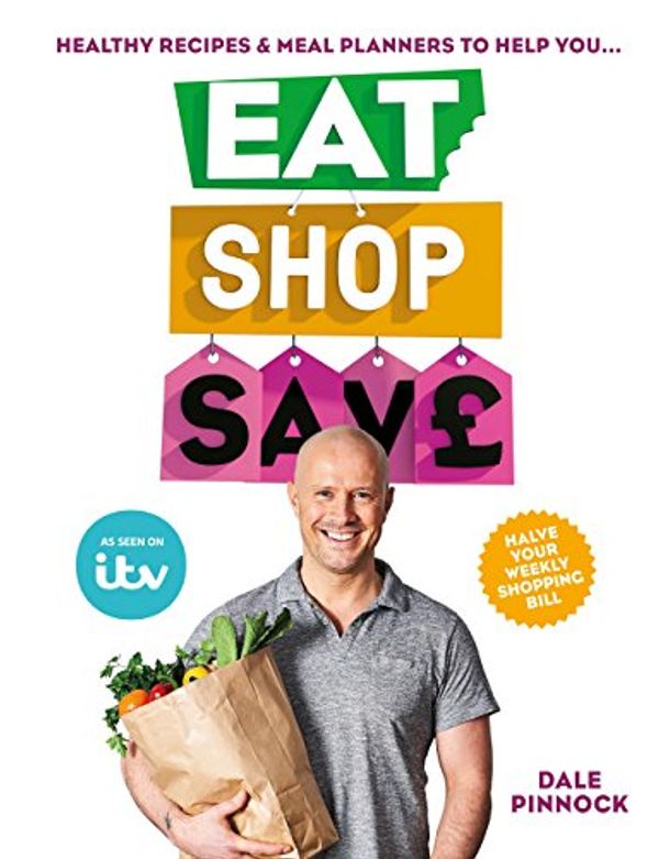 Cover Art for B07CLPWJ8S, Eat Shop Save: Recipes & mealplanners to help you EAT healthier, SHOP smarter and SAVE serious money at the same time by Dale Pinnock
