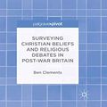 Cover Art for 9781349700981, Surveying Christian Beliefs and Religious Debates in Post-War Britain by B. Clements