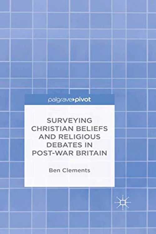 Cover Art for 9781349700981, Surveying Christian Beliefs and Religious Debates in Post-War Britain by B. Clements