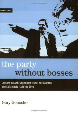 Cover Art for 9781894037181, The Party Without Bosses: Lessons On Anti-Capitalism From Guattari And Lula (Semaphore) by Gary Genosko