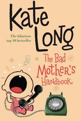 Cover Art for 9780330419338, The Bad Mother's Handbook by Kate Long