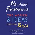 Cover Art for 9781419754326, The New Parisienne: The Women & Ideas Shaping Paris by Lindsey Tramuta