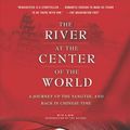 Cover Art for 9780312423377, The River at the Center of the World: A Journey Up the Yangtze, and Back in Chinese Time by Simon Winchester