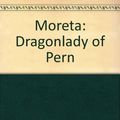 Cover Art for 9780606034128, Moreta: Dragonlady of Pern by Anne McCaffrey