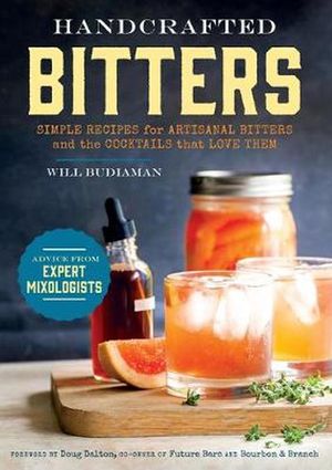 Cover Art for 9781623156305, Handcrafted Bitters: Simple Recipes for Artisanal Bitters and the Cocktails That Love Them by William Budiaman
