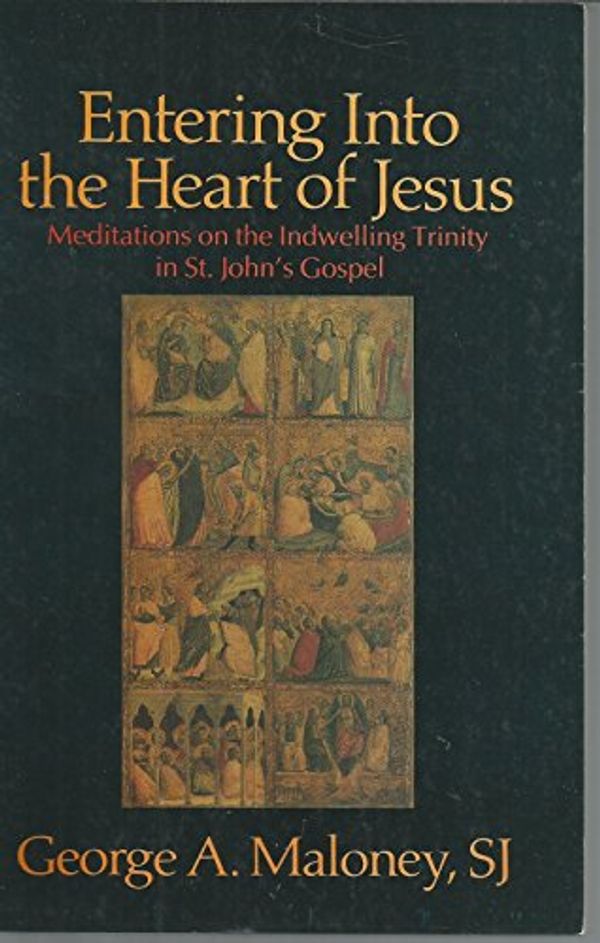 Cover Art for 9780818905278, Entering into the Heart of Jesus : Meditations on the Indwelling Trinity of by George A. Maloney
