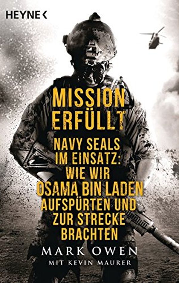 Cover Art for 9783453603424, Mission erfüllt: Navy Seals im Einsatz: Wie wir Osama Bin Laden aufspürten und zur Strecke brachten by Mark Owen, Kevin Maurer
