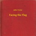 Cover Art for 9789635247158, Facing the Flag by Jules Verne