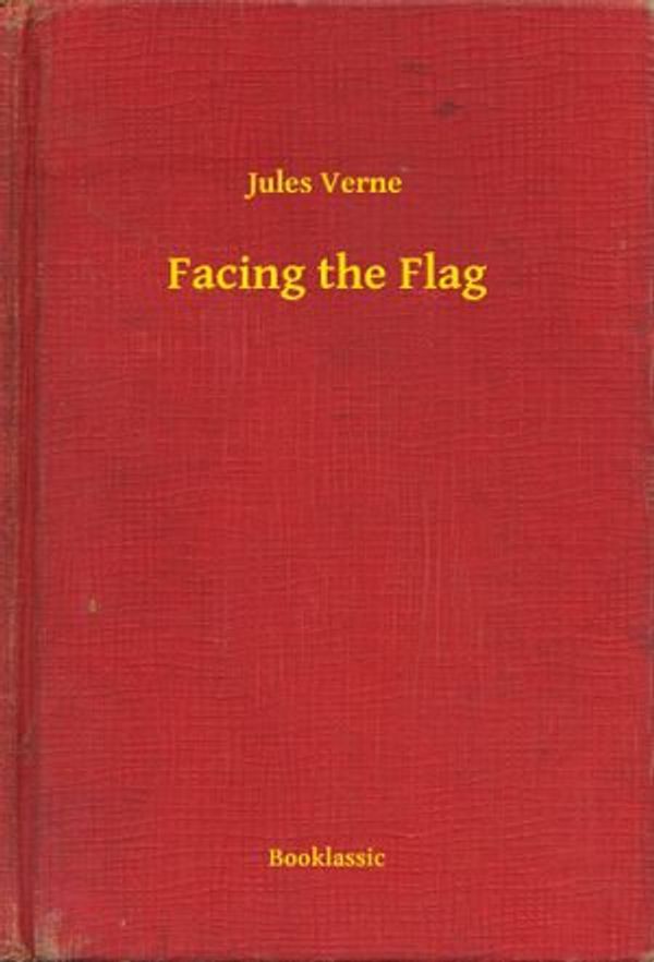 Cover Art for 9789635247158, Facing the Flag by Jules Verne