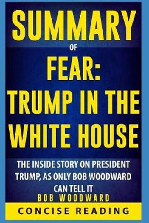 Cover Art for 9781729222096, Summary of Fear: Trump in the White House by Bob Woodward by Concise Reading