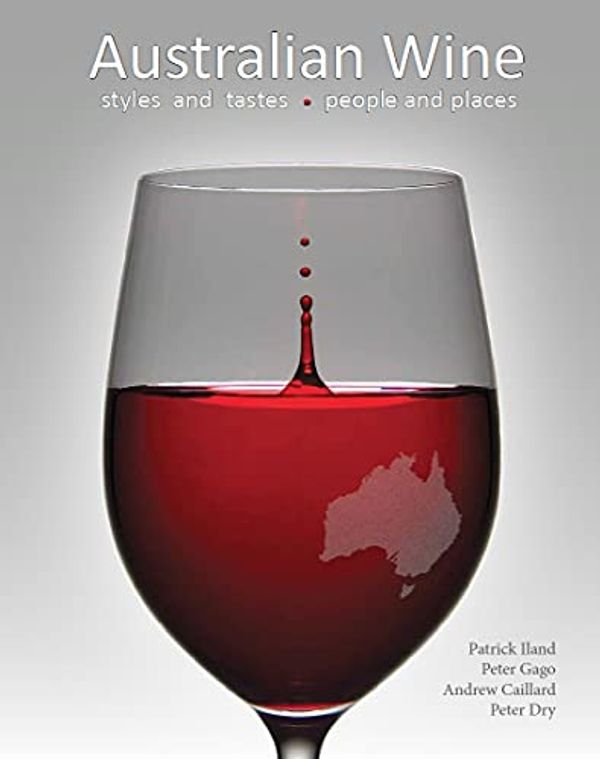 Cover Art for B093GKD1SG, Australian Wine: styles and tastes, people and places by Patrick Iland, Peter Gago, Andrew Caillard, Peter Dry