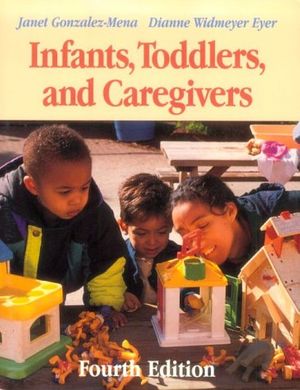 Cover Art for 9781559347020, Infants, Toddlers, and Caregivers by Gonzales-Mena, Janet, Dianne Widmeyer Eyer, Gonzalez-Mena, Janet