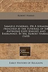 Cover Art for 9781171315483, Samuels Funerall. or a Sermon Preached at the Funerall of Sir Anthonie Cope Knight, and Barronnet. by Mr. Robert Harrice (1618) by Robert Harris
