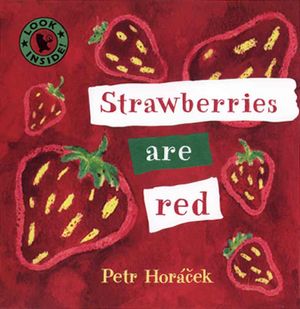 Cover Art for 9780763614614, Strawberries Are Red by Petr Horacek
