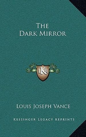 Cover Art for 9781163339343, The Dark Mirror by Louis Joseph Vance