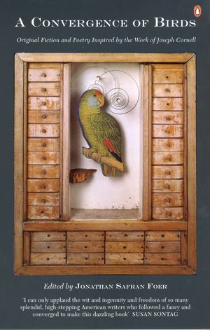 Cover Art for 9780141012704, A Convergence of Birds: Original Fiction & Poetry Inspired By the Work  of Joseph Cornell by Jonathan Safran Foer