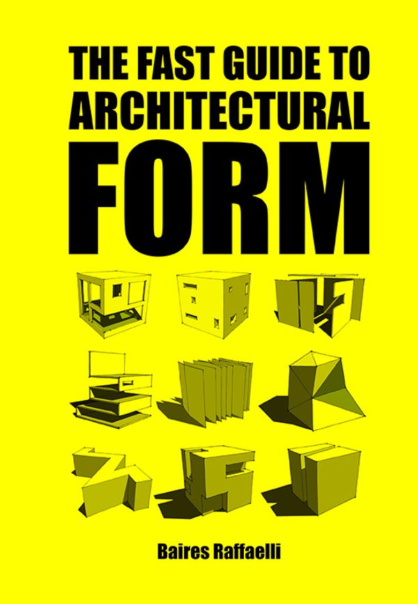 Cover Art for 9789063694111, The Fast Guide to Architectural Form by Baires Raffaelli