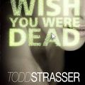 Cover Art for 9781406329872, Wish You Were Dead by Todd Strasser