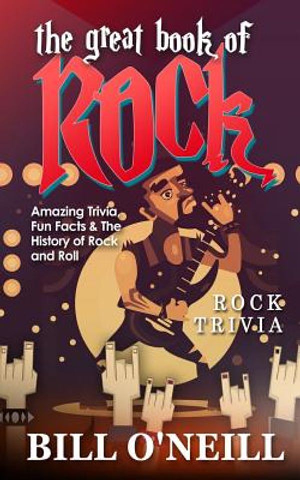 Cover Art for 9781724747068, The Great Book of Rock Trivia: Amazing Trivia, Fun Facts & The History of Rock and Roll by Bill O'Neill