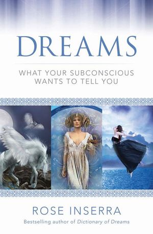 Cover Art for 9781925017656, DreamsWhat Your Subconscious Wants to Tell You by Rose Inserra