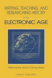 Cover Art for 9780765601780, Writing, Teaching and Researching History in the Electronic Age: Historians and Computers by Dennis A. Trinkle