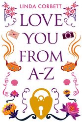 Cover Art for 9780008554569, Love You From A-Z: The most uplifting feel good romantic comedy brand new for 2022 from an exciting new voice in fiction! by Linda Corbett