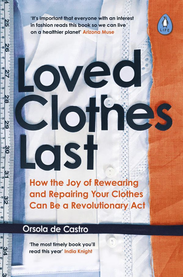 Cover Art for 9780241461150, Loved Clothes Last Longer: The Joy of Repairing, Rewearing and Caring For Your Clothes by Orsola de Castro