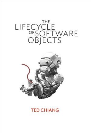 Cover Art for 9781596063174, The Lifecycle of Software Objects by Ted Chiang