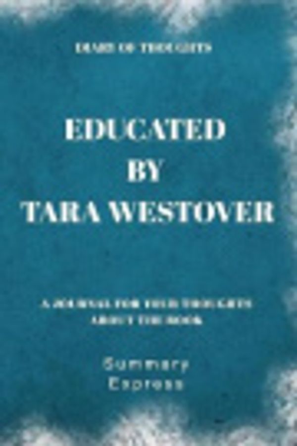 Cover Art for 9781081738341, Diary of Thoughts: Educated by Tara Westover - A Journal for Your Thoughts About the Book by Summary Express