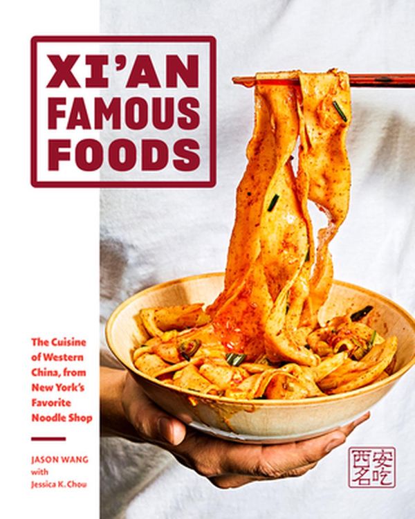 Cover Art for 9781419747526, Xi'an Famous Foods: Western Chinese Cooking from New York's Favorite Noodle Shop by Jason Wang