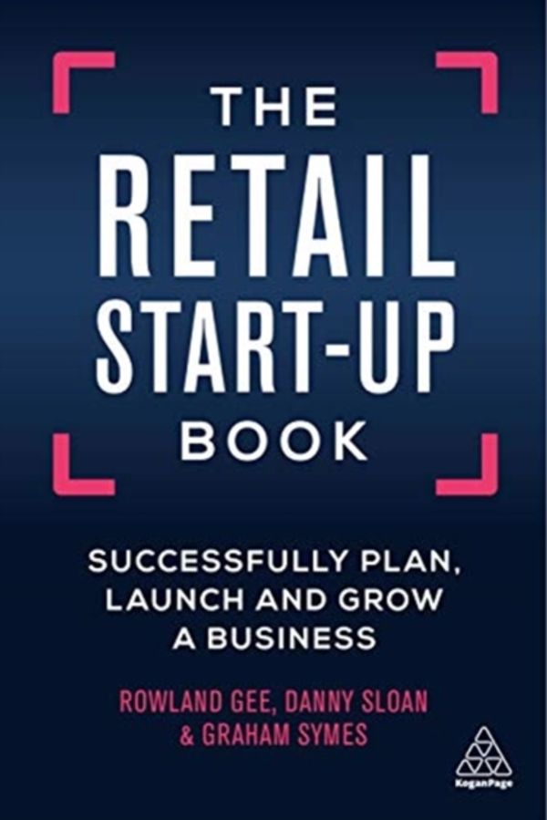 Cover Art for 9780749484729, The Retail Start-Up Book: Successfully Plan, Launch and Grow a Business by Rowland Gee, Danny Sloan, Graham Symes