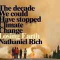 Cover Art for 9781529020045, Losing Earth: The Decade We Could Have Stopped Climate Change by Nathaniel Rich