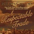 Cover Art for 9780061094330, A Respectable Trade by Philippa Gregory