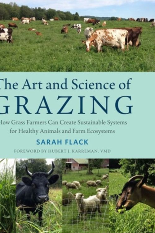 Cover Art for 9781603586115, The Art and Science of GrazingHow Grass Farmers Can Create Sustainable System... by Sarah Flack