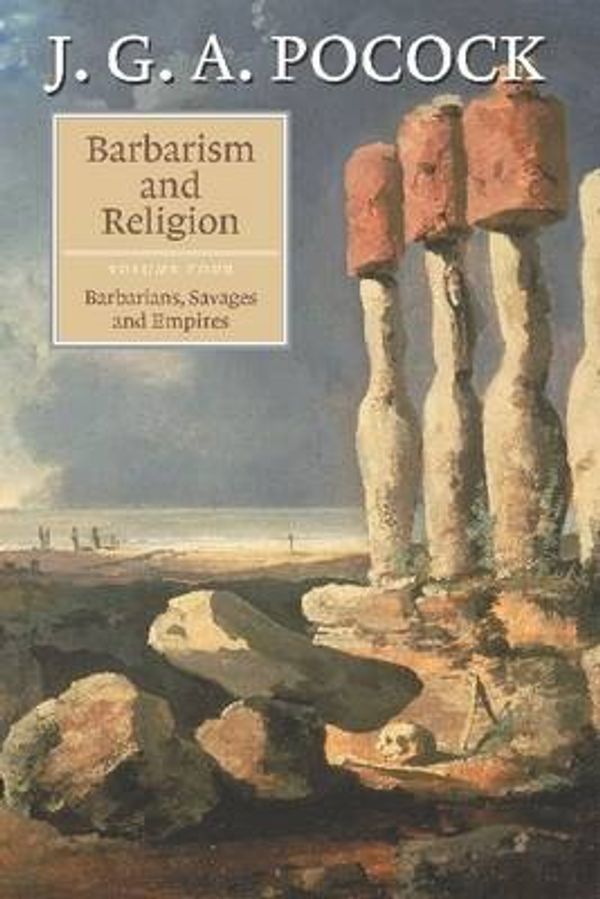 Cover Art for 9780521856256, Barbarism and Religion: Volume 4: Barbarians, Savages and Empires v. 4 by J. G. a. Pocock