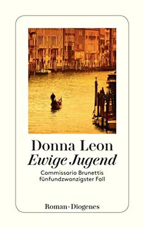 Cover Art for B0797X8CTX, Ewige Jugend: Commissario Brunettis fünfundzwanzigster Fall (German Edition) by Donna Leon