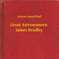 Cover Art for 9789635266630, Great Astronomers: James Bradley by Robert Stawell Ball