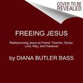 Cover Art for 9780062659538, Freeing Jesus by Diana Butler Bass