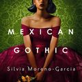 Cover Art for B08H9RCJWD, Mexican Gothic by Silvia Moreno-Garcia