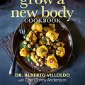 Cover Art for B0C1B716FF, Grow a New Body Cookbook: Upgrade Your Brain and Heal Your Gut with 90+ Plant-Based Recipes by Villoldo, Alberto, Andersson, Conny