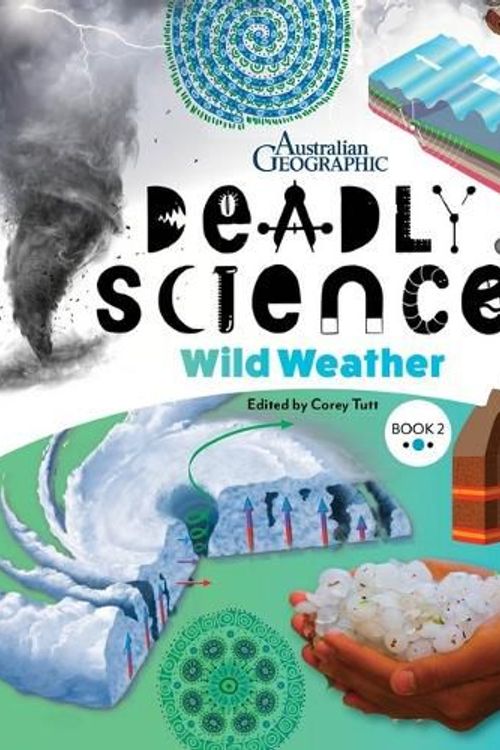 Cover Art for 9781923096004, Deadly Science - Wild Weather - Book 2 2/e by Australian Geographic